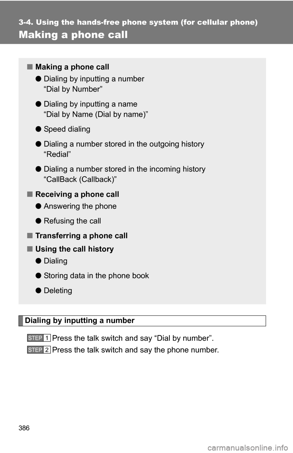 TOYOTA HIGHLANDER 2013 XU50 / 3.G Owners Manual 386
3-4. Using the hands-free phone system (for cellular phone)
Making a phone call
Dialing by inputting a numberPress the talk switch and say “Dial by number”.
Press the talk switch and say the p