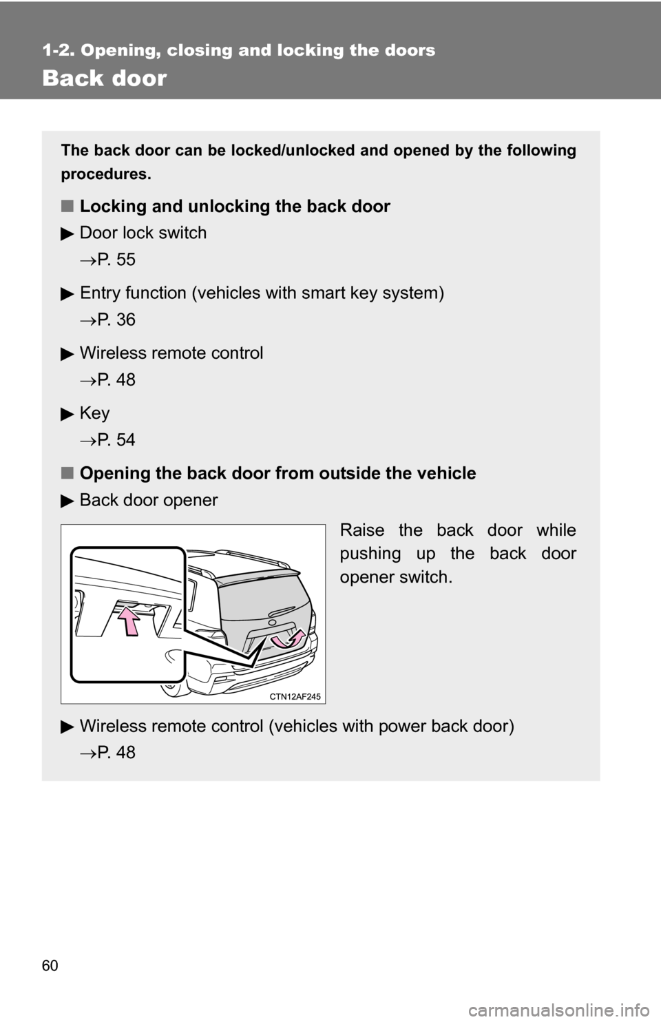 TOYOTA HIGHLANDER 2013 XU50 / 3.G Owners Manual 60
1-2. Opening, closing and locking the doors
Back door
The back door can be locked/unlocked and opened by the following
procedures.
■Locking and unlocking the back door
Door lock switch
P.  5 5