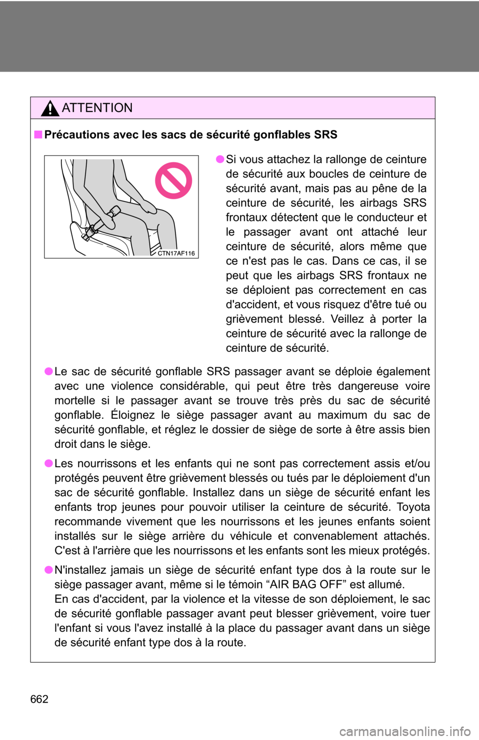 TOYOTA HIGHLANDER 2013 XU50 / 3.G Owners Manual 662
AT T E N T I O N
■Précautions avec les sacs de sécurité gonflables SRS
●Le sac de sécurité gonflable SRS passager avant se déploie également
avec une violence considérable, qui peut ê