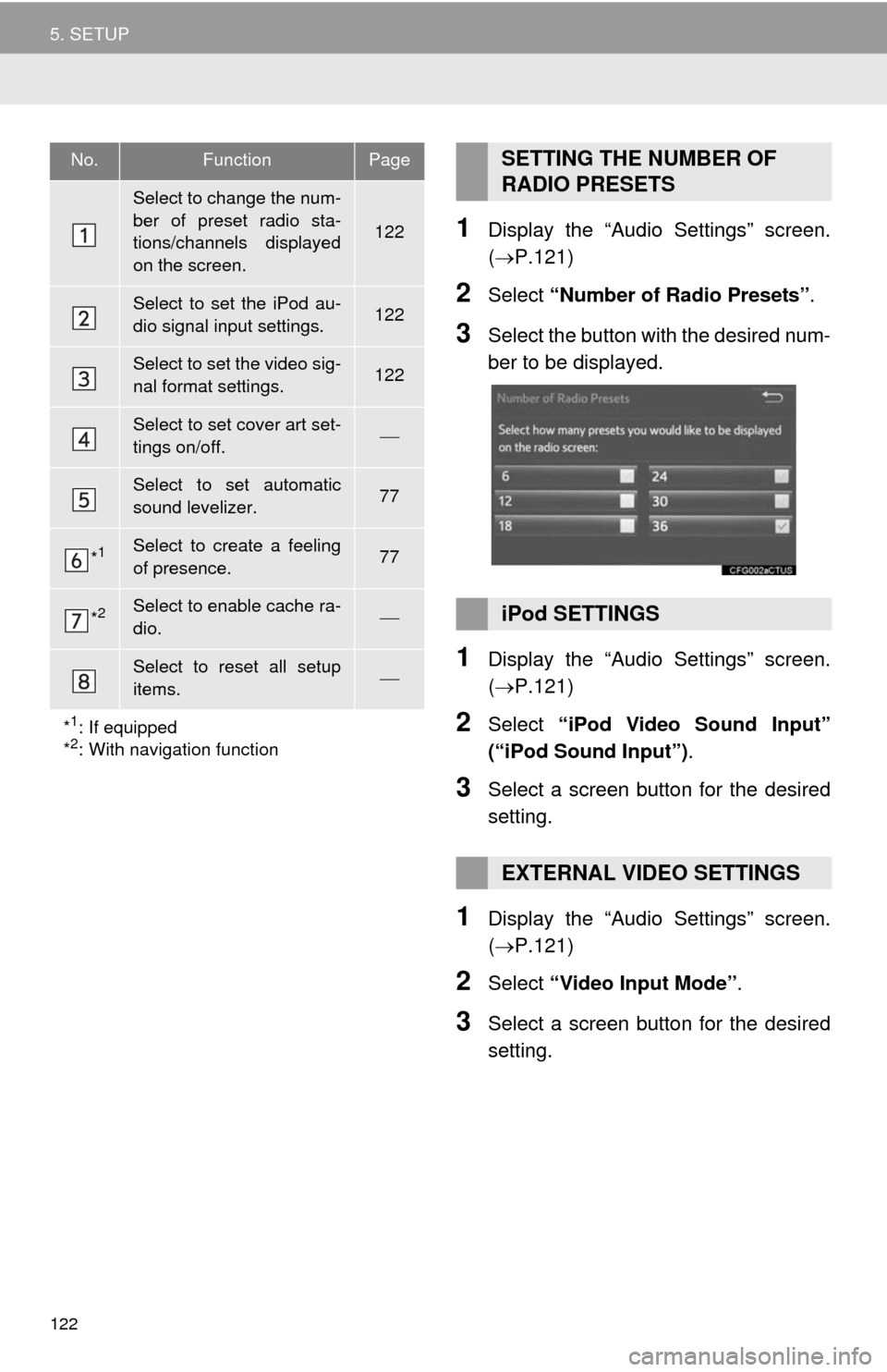 TOYOTA HIGHLANDER 2014 XU50 / 3.G Navigation Manual 122
5. SETUP
1Display the “Audio Settings” screen.
(P.121)
2Select “Number of Radio Presets”.
3Select the button with the desired num-
ber to be displayed.
1Display the “Audio Settings”