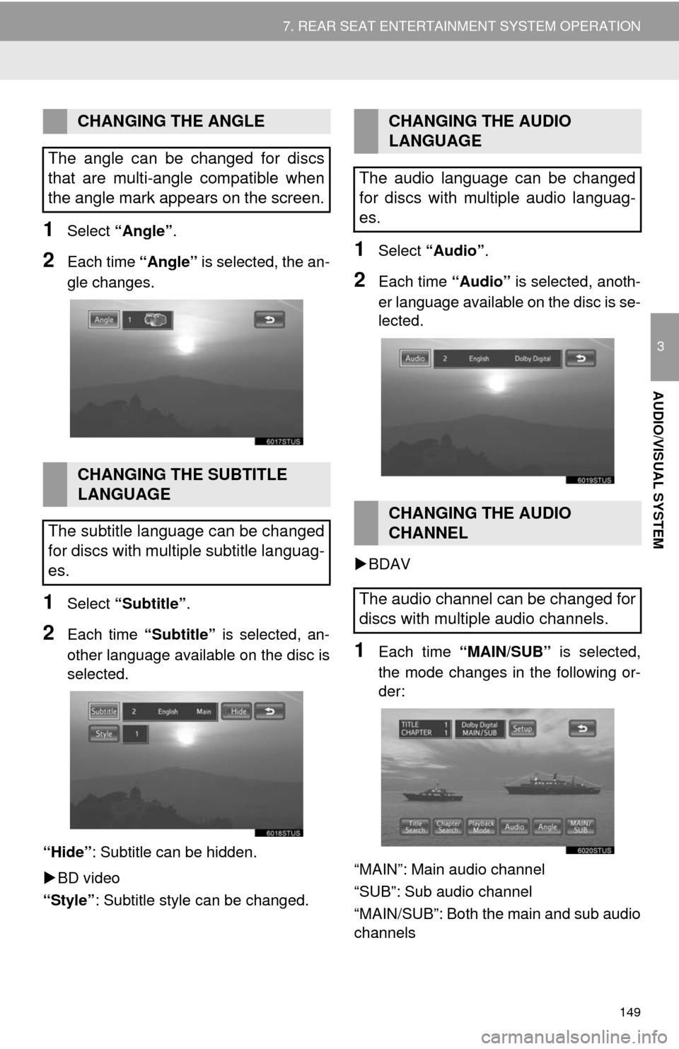 TOYOTA HIGHLANDER 2014 XU50 / 3.G Navigation Manual 149
7. REAR SEAT ENTERTAINMENT SYSTEM OPERATION
3
AUDIO/VISUAL SYSTEM
1Select “Angle”.
2Each time “Angle” is selected, the an-
gle changes.
1Select “Subtitle”.
2Each time “Subtitle” is TOYOTA HIGHLANDER 2014 XU50 / 3.G Navigation Manual 149
7. REAR SEAT ENTERTAINMENT SYSTEM OPERATION
3
AUDIO/VISUAL SYSTEM
1Select “Angle”.
2Each time “Angle” is selected, the an-
gle changes.
1Select “Subtitle”.
2Each time “Subtitle” is
