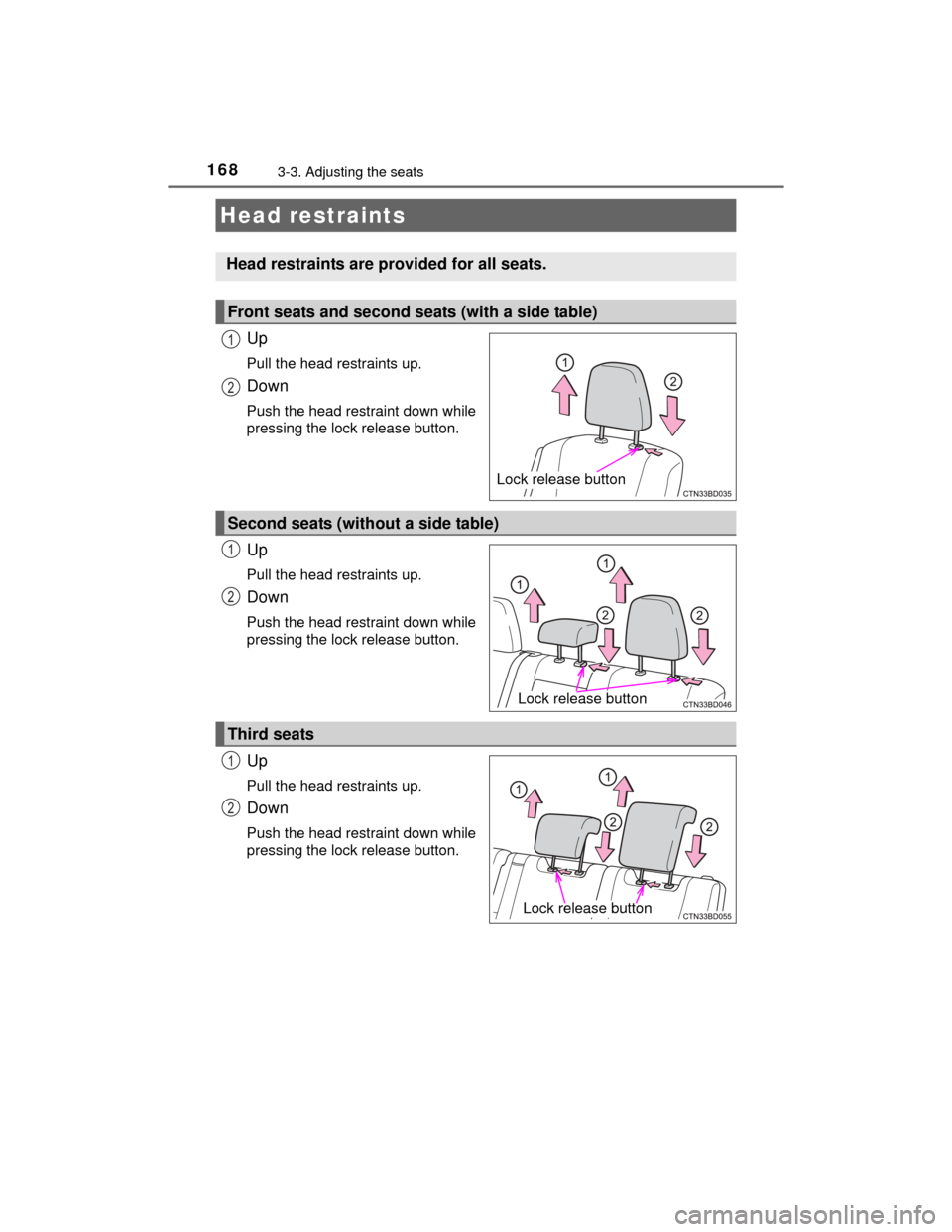 TOYOTA HIGHLANDER 2014 XU50 / 3.G Owners Manual 1683-3. Adjusting the seats
HIGHLANDER_U (OM48A12U)
Up
Pull the head restraints up.
Down
Push the head restraint down while
pressing the lock release button.
Up
Pull the head restraints up.
Down
Push 
