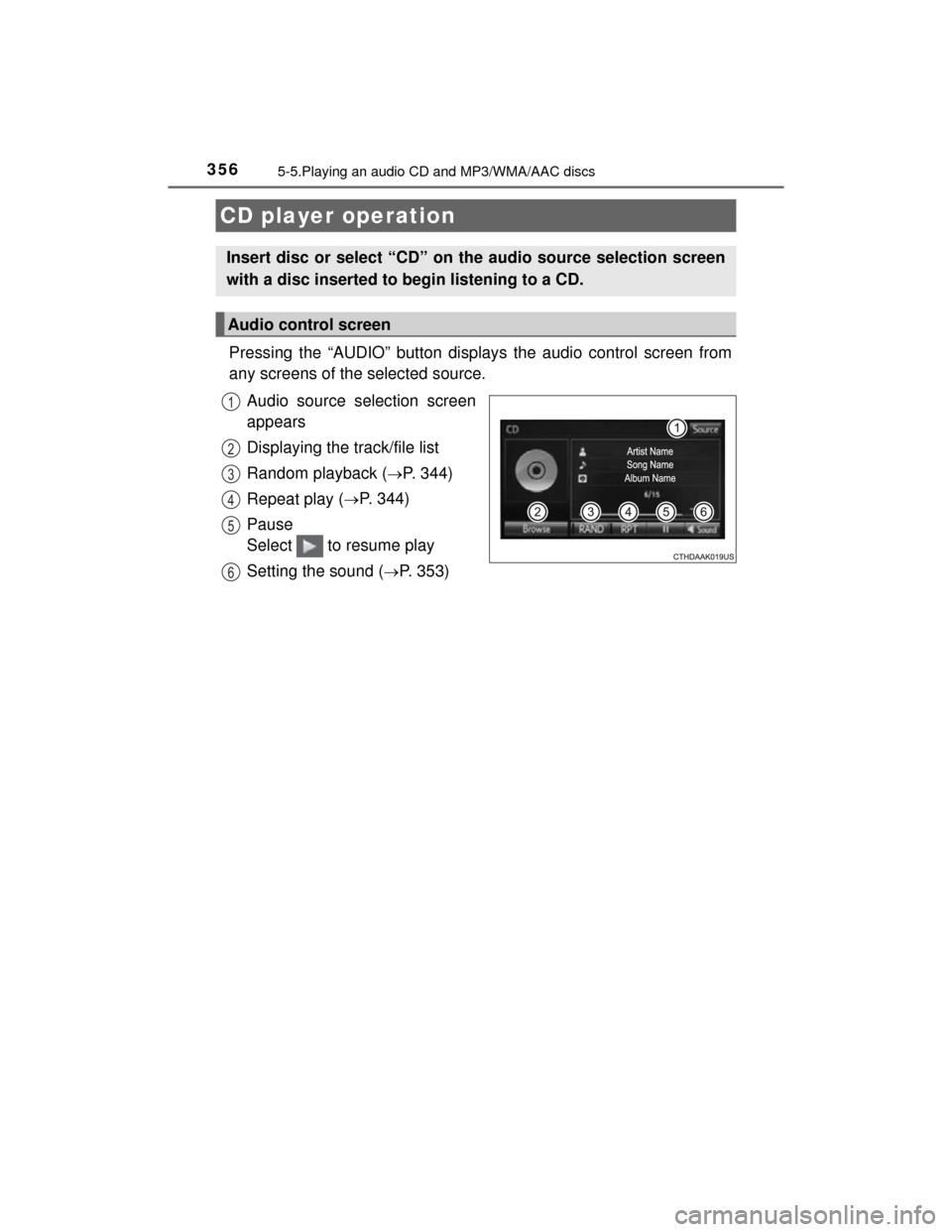 TOYOTA HIGHLANDER 2014 XU50 / 3.G Owners Manual 356
HIGHLANDER_U (OM48A12U)
5-5.Playing an audio CD and MP3/WMA/AAC discs
Pressing the “AUDIO” button displays the audio control screen from
any screens of the selected source.Audio source selecti