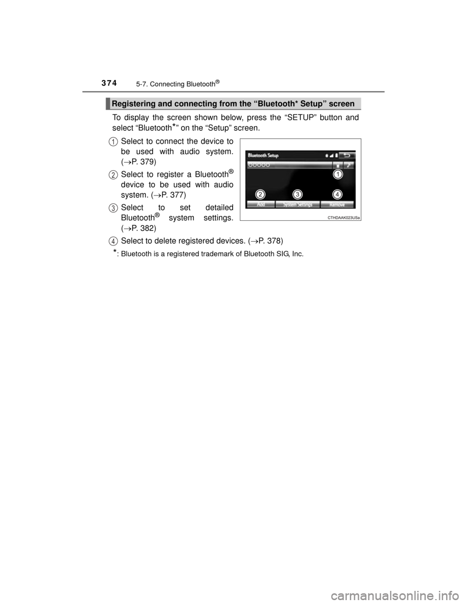 TOYOTA HIGHLANDER 2014 XU50 / 3.G Owners Manual 3745-7. Connecting Bluetooth®
HIGHLANDER_U (OM48A12U)
To display the screen shown below, press the “SETUP” button and
select “Bluetooth
*” on the “Setup” screen.
Select to connect the dev