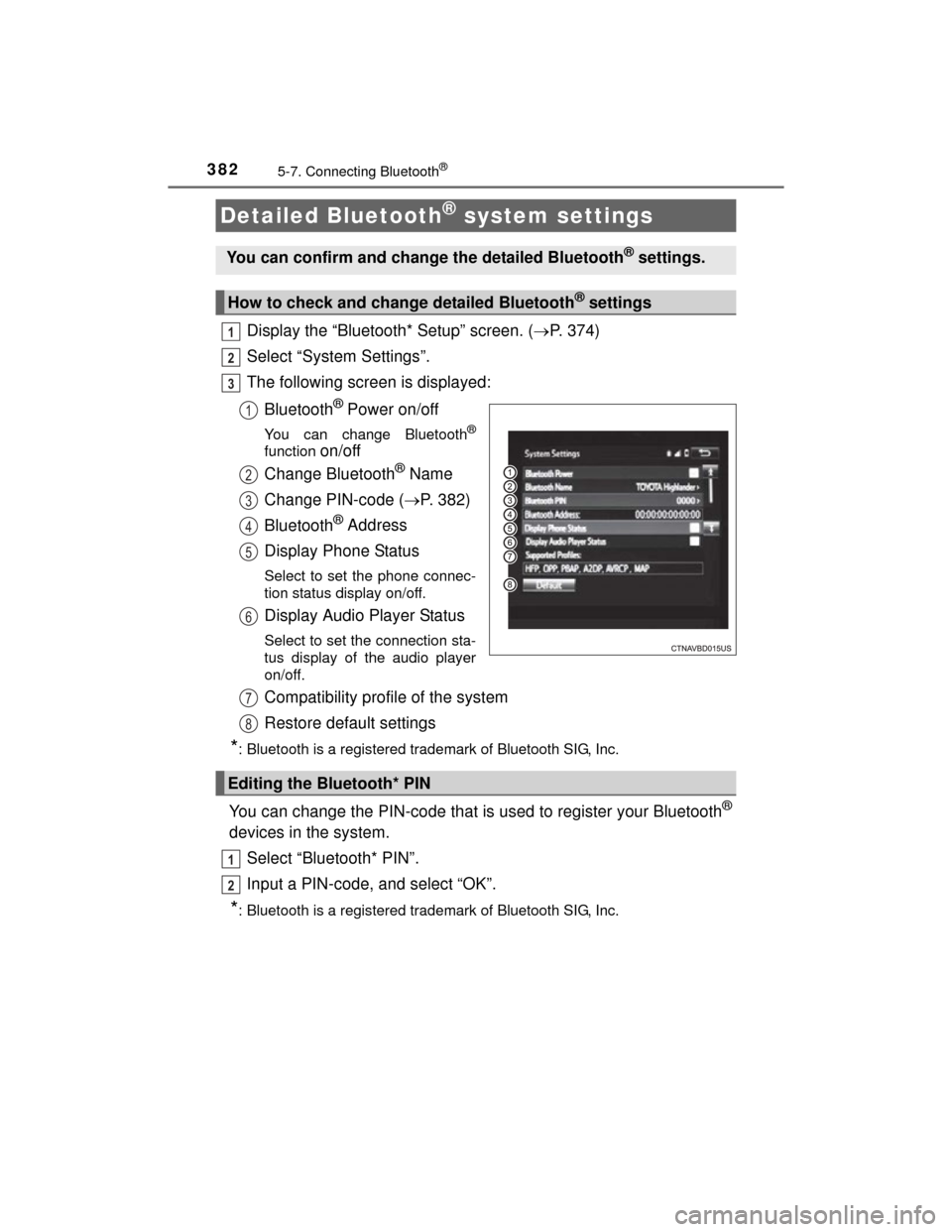 TOYOTA HIGHLANDER 2014 XU50 / 3.G Owners Manual 3825-7. Connecting Bluetooth®
HIGHLANDER_U (OM48A12U)
Display the “Bluetooth* Setup” screen. (P. 374)
Select “System Settings”.
The following screen is displayed:
Bluetooth
® Power on/off