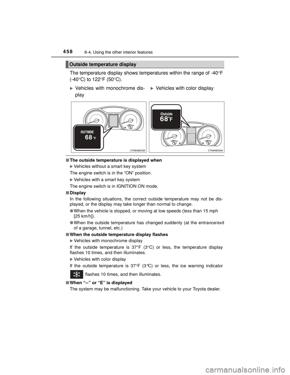 TOYOTA HIGHLANDER 2014 XU50 / 3.G Owners Manual 4586-4. Using the other interior features
HIGHLANDER_U (OM48A12U)
The temperature display shows temperatures within the range of -40F
(-40 C) to 122 F (50 C).
■ The outside temperature i
