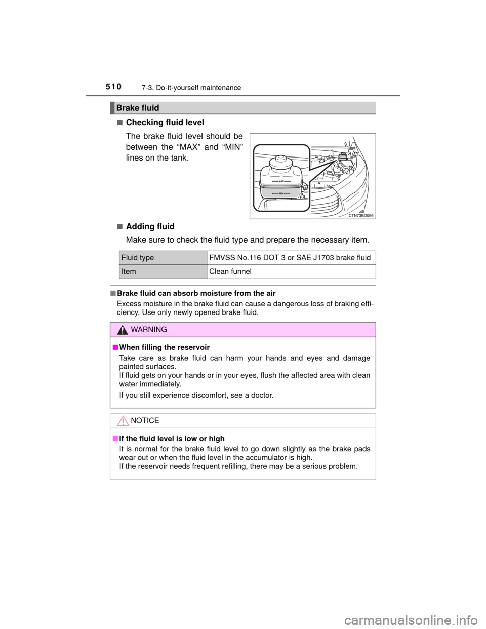 TOYOTA HIGHLANDER 2014 XU50 / 3.G Owners Manual 5107-3. Do-it-yourself maintenance
HIGHLANDER_U (OM48A12U)■
Checking fluid level
The brake fluid level should be
between the “MAX” and “MIN”
lines on the tank.
■Adding fluid
Make sure to c TOYOTA HIGHLANDER 2014 XU50 / 3.G Owners Manual 5107-3. Do-it-yourself maintenance
HIGHLANDER_U (OM48A12U)■
Checking fluid level
The brake fluid level should be
between the “MAX” and “MIN”
lines on the tank.
■Adding fluid
Make sure to c