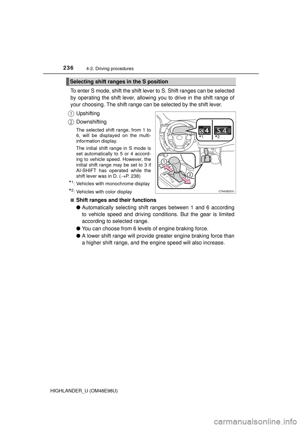 TOYOTA HIGHLANDER 2015 XU50 / 3.G Owners Manual 2364-2. Driving procedures
HIGHLANDER_U (OM48E98U)
To enter S mode, shift the shift lever to S. Shift ranges can be selected
by operating the shift lever, allowing you to drive in the shift range of
y TOYOTA HIGHLANDER 2015 XU50 / 3.G Owners Manual 2364-2. Driving procedures
HIGHLANDER_U (OM48E98U)
To enter S mode, shift the shift lever to S. Shift ranges can be selected
by operating the shift lever, allowing you to drive in the shift range of
y