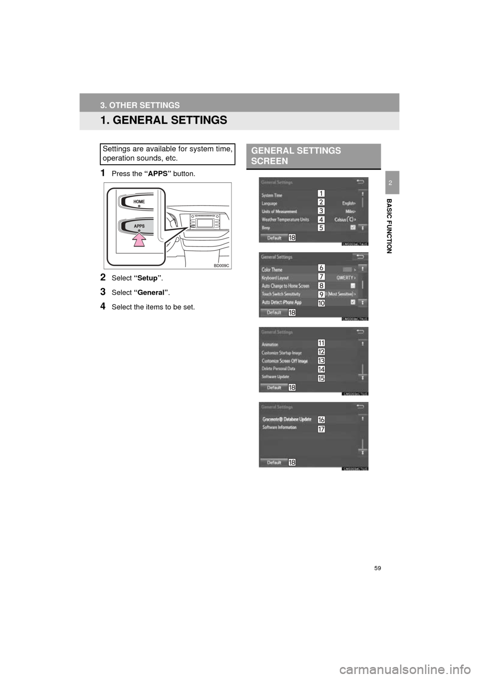 TOYOTA HIGHLANDER 2016 XU50 / 3.G Navigation Manual 59
HIGHLANDER_Navi_U
BASIC FUNCTION
2
3. OTHER SETTINGS
1. GENERAL SETTINGS
1Press the “APPS” button.
2Select “Setup” .
3Select “General” .
4Select the items to be set.
Settings are availa