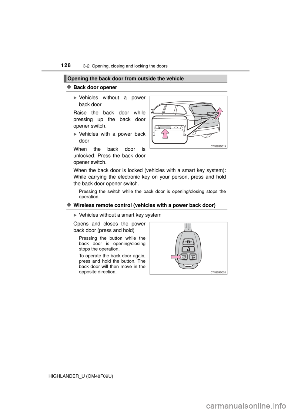 TOYOTA HIGHLANDER 2016 XU50 / 3.G Owners Manual 1283-2. Opening, closing and locking the doors
HIGHLANDER_U (OM48F09U)
◆Back door opener
Vehicles without a power
back door
Raise the back door while
pressing up the back door
opener switch.
V