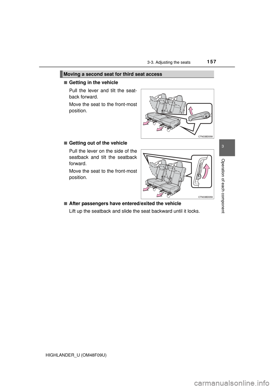 TOYOTA HIGHLANDER 2016 XU50 / 3.G Owners Manual 1573-3. Adjusting the seats
3
Operation of each component
HIGHLANDER_U (OM48F09U)■
Getting in the vehicle
Pull the lever and tilt the seat-
back forward.
Move the seat to the front-most
position.
