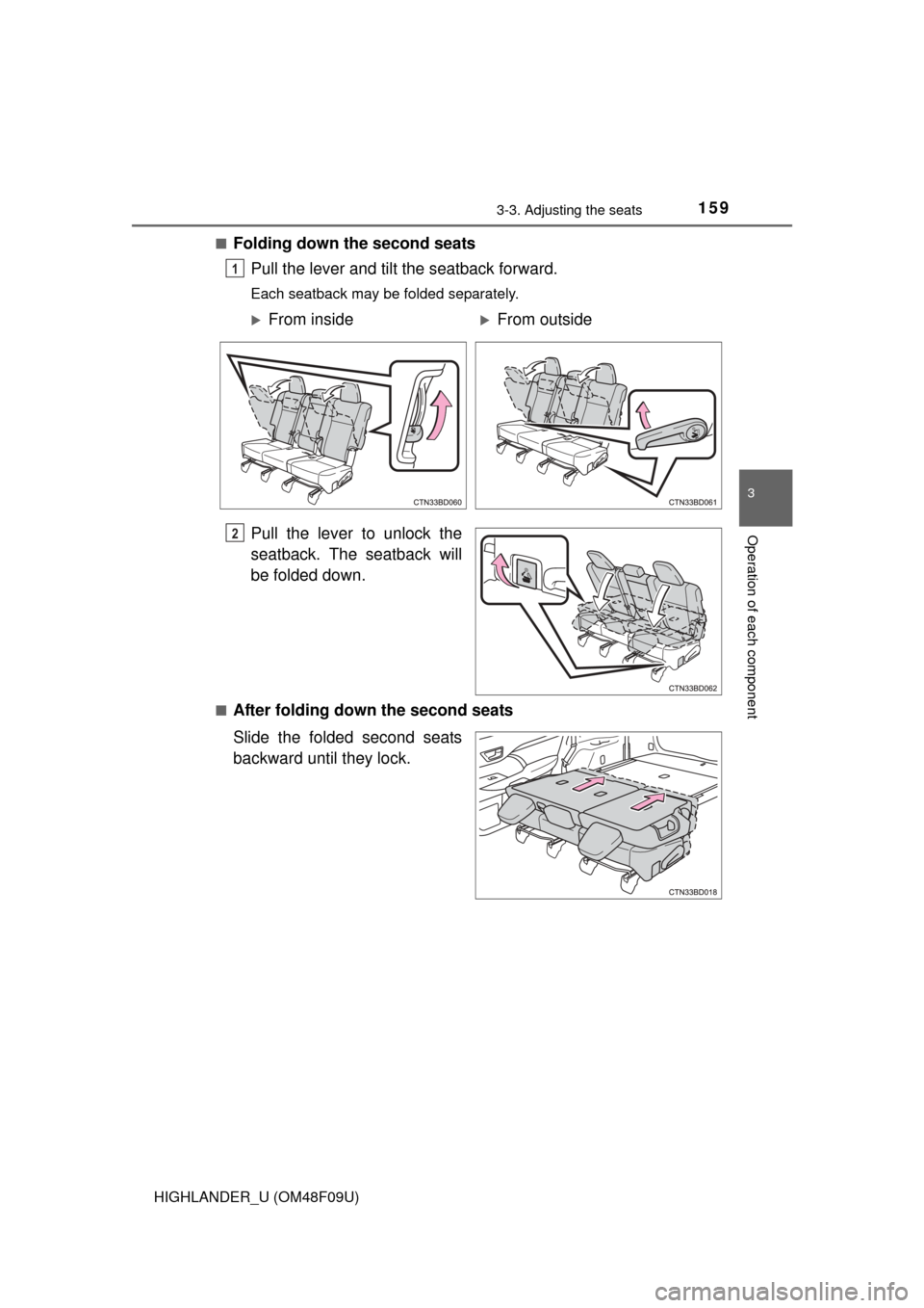 TOYOTA HIGHLANDER 2016 XU50 / 3.G Owners Manual 1593-3. Adjusting the seats
3
Operation of each component
HIGHLANDER_U (OM48F09U)■
Folding down the second seats
Pull the lever and tilt the seatback forward.
Each seatback may be folded separately.