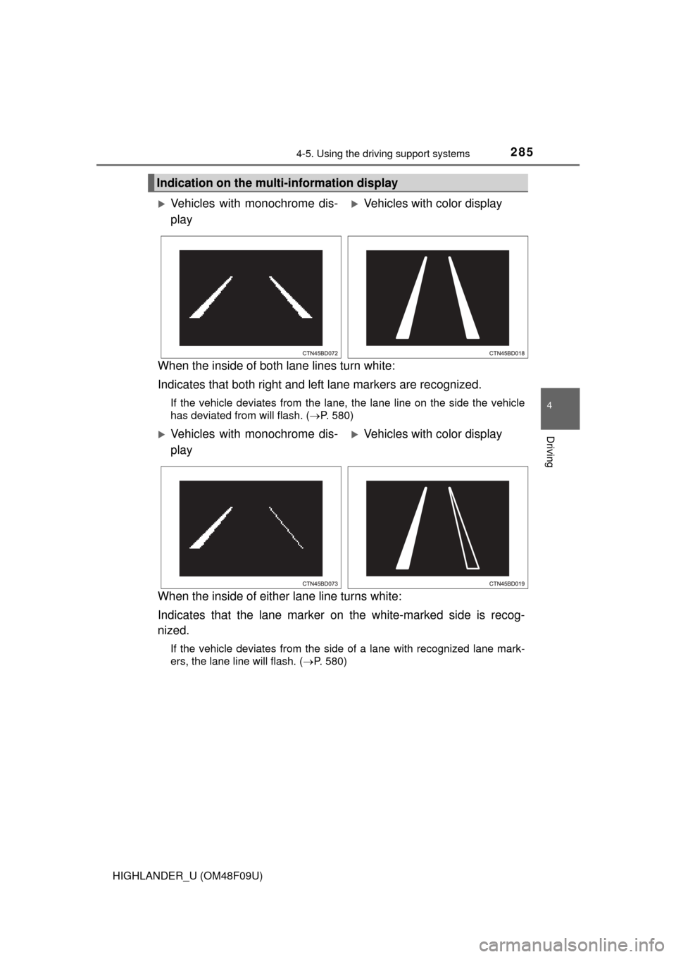 TOYOTA HIGHLANDER 2016 XU50 / 3.G Owners Manual 2854-5. Using the driving support systems
4
Driving
HIGHLANDER_U (OM48F09U)
When the inside of both lane lines turn white: 
Indicates that both right and left lane markers are recognized.
If the vehic