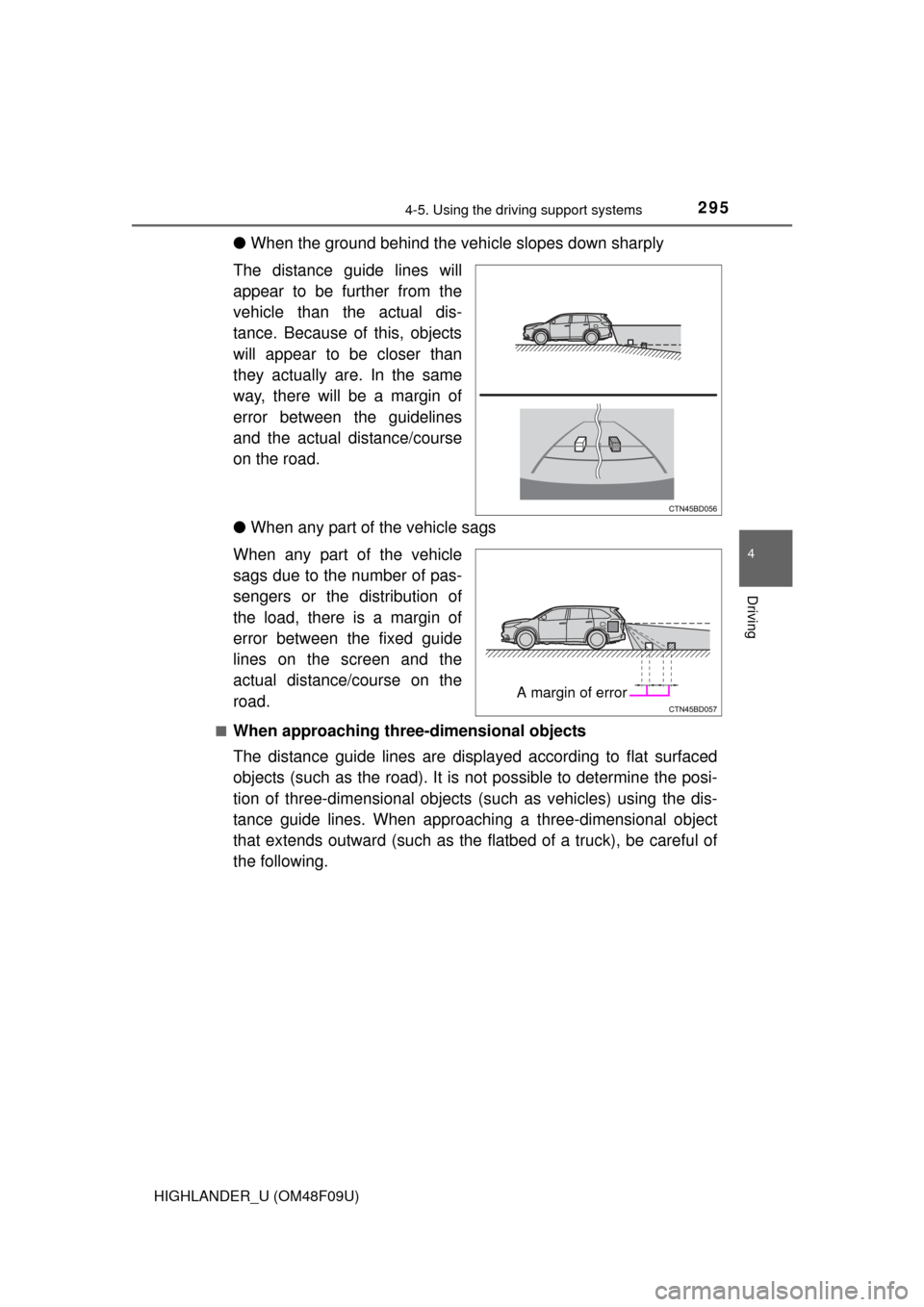 TOYOTA HIGHLANDER 2016 XU50 / 3.G Owners Manual 2954-5. Using the driving support systems
4
Driving
HIGHLANDER_U (OM48F09U)
●When the ground behind the vehi cle slopes down sharply
The distance guide lines will
appear to be further from the
vehic