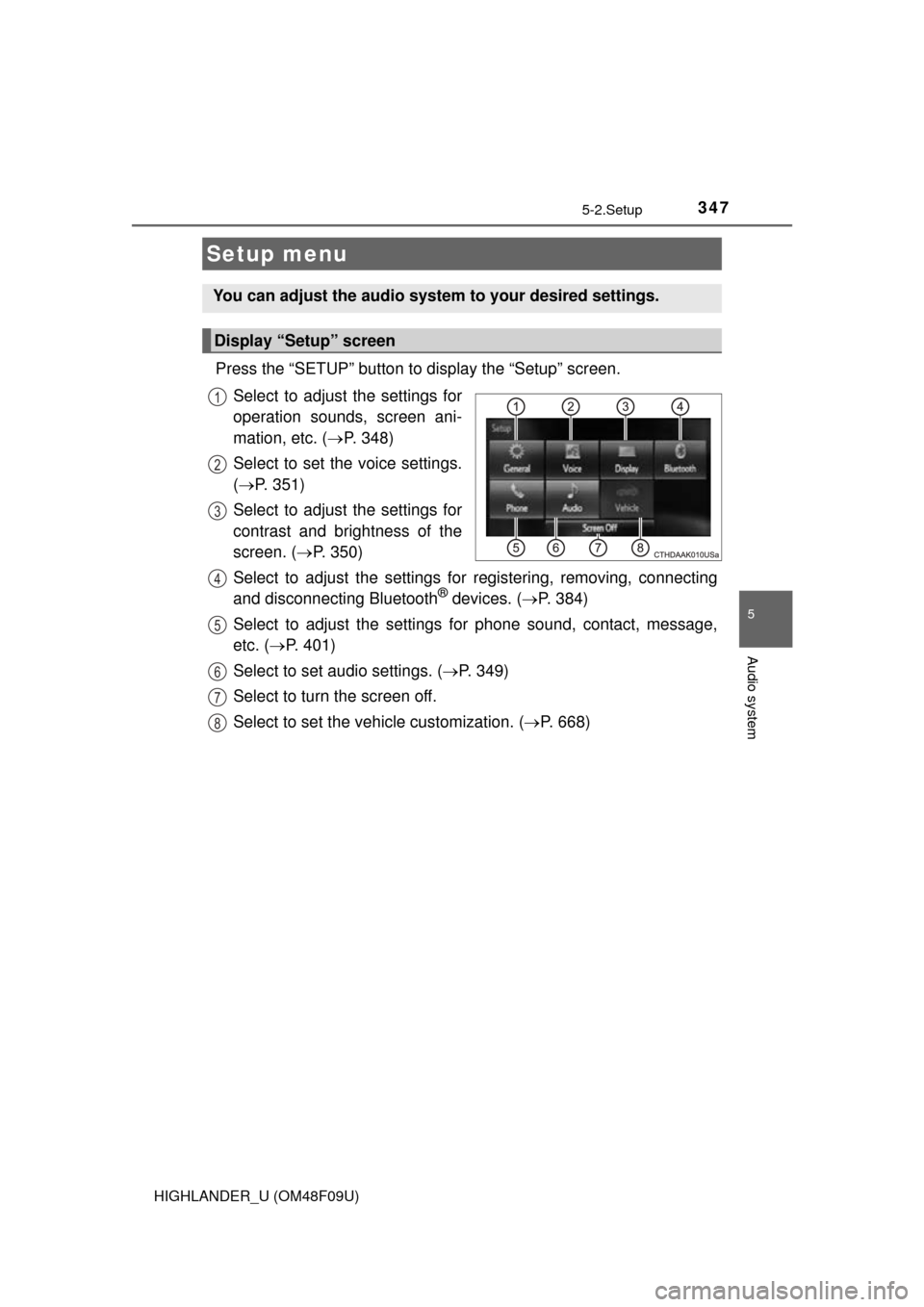 TOYOTA HIGHLANDER 2016 XU50 / 3.G Owners Manual 347
5
Audio system
HIGHLANDER_U (OM48F09U)
5-2.Setup
Press the “SETUP” button to display the “Setup” screen.Select to adjust the settings for
operation sounds, screen ani-
mation, etc. ( P.