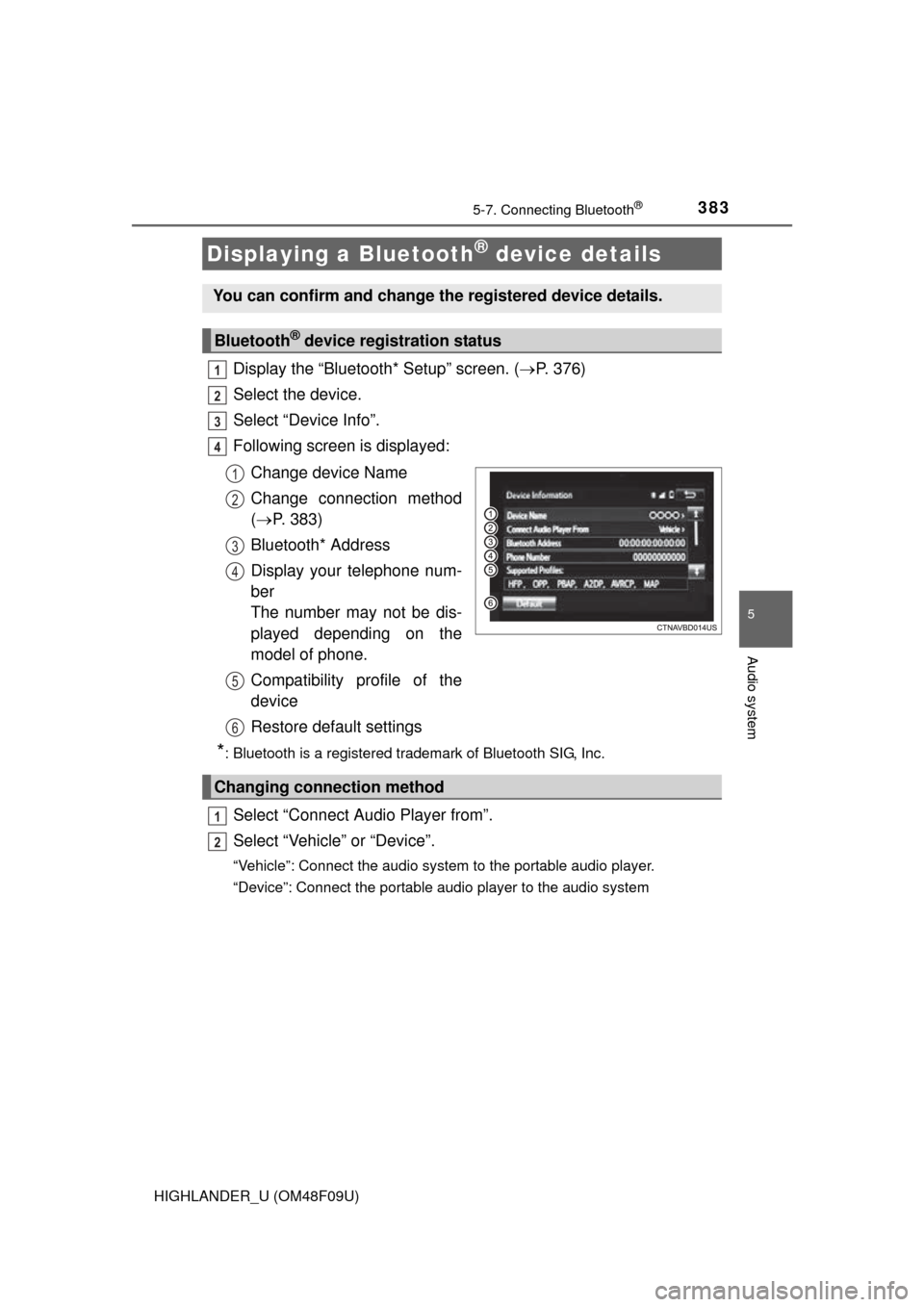 TOYOTA HIGHLANDER 2016 XU50 / 3.G Owners Manual 3835-7. Connecting Bluetooth®
5
Audio system
HIGHLANDER_U (OM48F09U)
Display the “Bluetooth* Setup” screen. (P. 376)
Select the device.
Select “Device Info”.
Following screen is displayed: