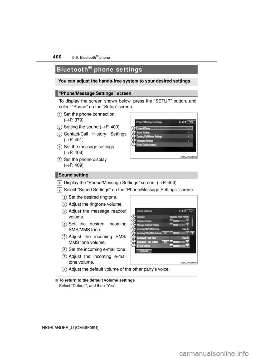 TOYOTA HIGHLANDER 2016 XU50 / 3.G Owners Manual 4005-9. Bluetooth® phone
HIGHLANDER_U (OM48F09U)
To display the screen shown below, press the “SETUP” button, and
select “Phone” on the “Setup” screen.Set the phone connection
( P. 37 TOYOTA HIGHLANDER 2016 XU50 / 3.G Owners Manual 4005-9. Bluetooth® phone
HIGHLANDER_U (OM48F09U)
To display the screen shown below, press the “SETUP” button, and
select “Phone” on the “Setup” screen.Set the phone connection
( P. 37