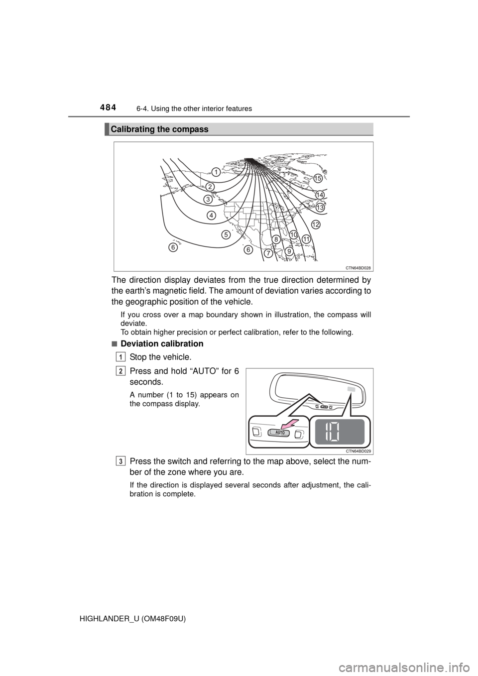 TOYOTA HIGHLANDER 2016 XU50 / 3.G Owners Manual 4846-4. Using the other interior features
HIGHLANDER_U (OM48F09U)
The direction display deviates from  the true direction determined by
the earth’s magnetic field. The amoun t of deviation varies ac