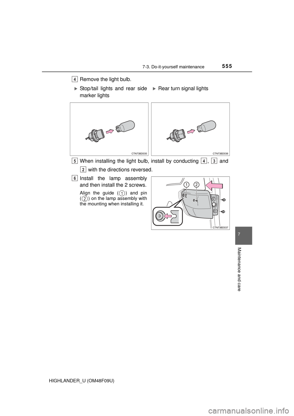 TOYOTA HIGHLANDER 2016 XU50 / 3.G Owners Manual 5557-3. Do-it-yourself maintenance
7
Maintenance and care
HIGHLANDER_U (OM48F09U)
Remove the light bulb.
When installing the light bulb, install by conducting  ,   and with the directions reversed.
In