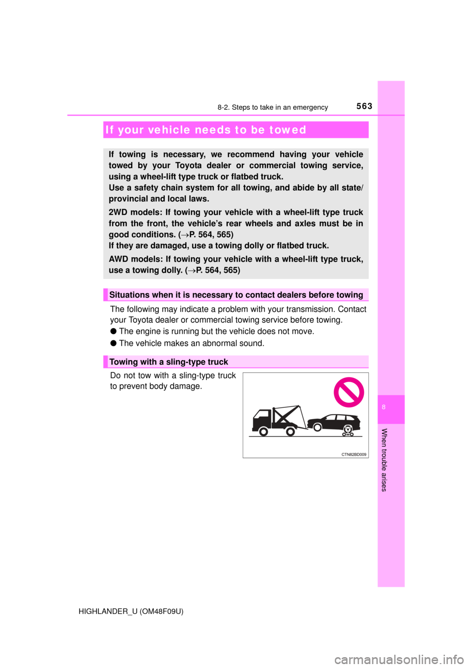TOYOTA HIGHLANDER 2016 XU50 / 3.G Owners Manual 563
8
When trouble arises
HIGHLANDER_U (OM48F09U)
8-2. Steps to take in an emergency
The following may indicate a problem with your transmission. Contact
your Toyota dealer or commercial towing servic