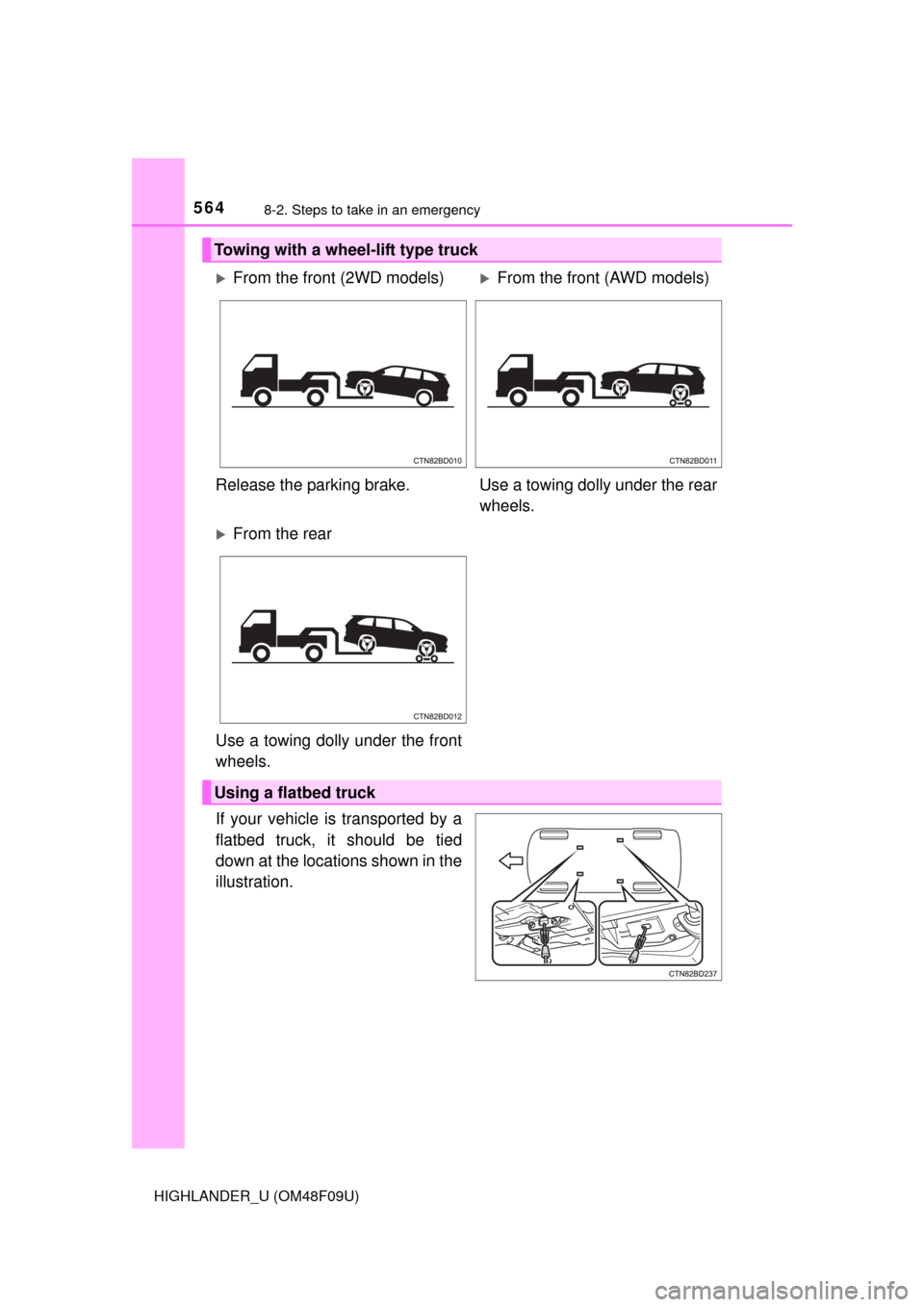 TOYOTA HIGHLANDER 2016 XU50 / 3.G Owners Manual 5648-2. Steps to take in an emergency
HIGHLANDER_U (OM48F09U)
If your vehicle is transported by a
flatbed truck, it should be tied
down at the locations shown in the
illustration.
Towing with a wheel-