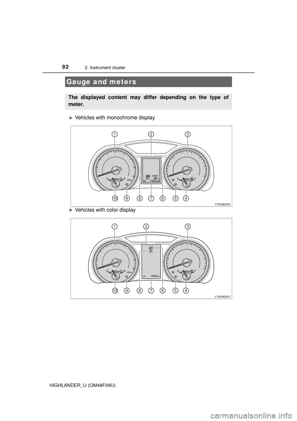 TOYOTA HIGHLANDER 2016 XU50 / 3.G Owners Manual 922. Instrument cluster
HIGHLANDER_U (OM48F09U)
Vehicles with monochrome display
Vehicles with color display
Gauge and meters
The displayed content may differ depending on the type of
meter. 