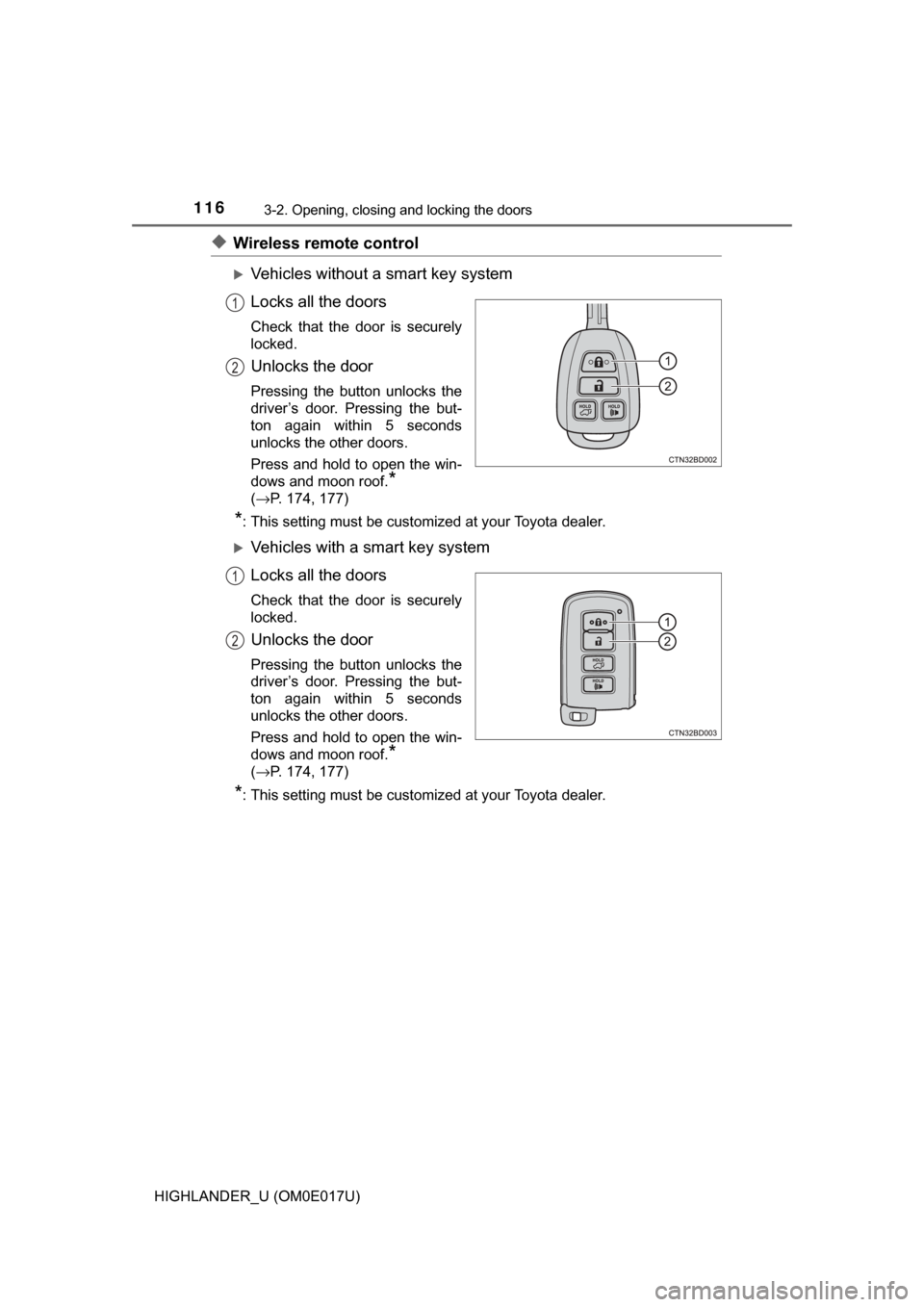 TOYOTA HIGHLANDER 2017 XU50 / 3.G Owners Manual 1163-2. Opening, closing and locking the doors
HIGHLANDER_U (OM0E017U)
◆Wireless remote control
Vehicles without a smart key system
Locks all the doors
Check that the door is securely
locked.
Unl
