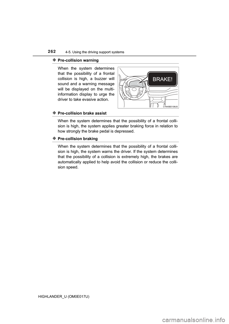 TOYOTA HIGHLANDER 2017 XU50 / 3.G Owners Manual 2624-5. Using the driving support systems
HIGHLANDER_U (OM0E017U)
◆Pre-collision warning
When the system determines
that the possibility of a frontal
collision is high, a buzzer will
sound and a war