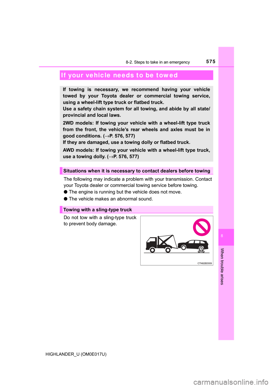 TOYOTA HIGHLANDER 2017 XU50 / 3.G Owners Manual 575
8
When trouble arises
HIGHLANDER_U (OM0E017U)
8-2. Steps to take in an emergency
The following may indicate a problem with your transmission. Contact
your Toyota dealer or commercial towing servic