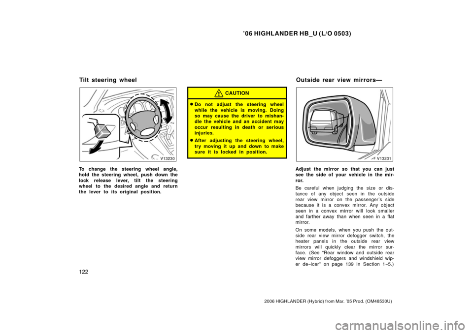 TOYOTA HIGHLANDER HYBRID 2006 XU40 / 2.G Owners Manual ’06 HIGHLANDER HB_U (L/O 0503)
122
2006 HIGHLANDER (Hybrid) from Mar. ’05 Prod. (OM48530U)
To change the steering wheel angle,
hold the steering wheel, push down the
lock release lever, tilt the s TOYOTA HIGHLANDER HYBRID 2006 XU40 / 2.G Owners Manual ’06 HIGHLANDER HB_U (L/O 0503)
122
2006 HIGHLANDER (Hybrid) from Mar. ’05 Prod. (OM48530U)
To change the steering wheel angle,
hold the steering wheel, push down the
lock release lever, tilt the s