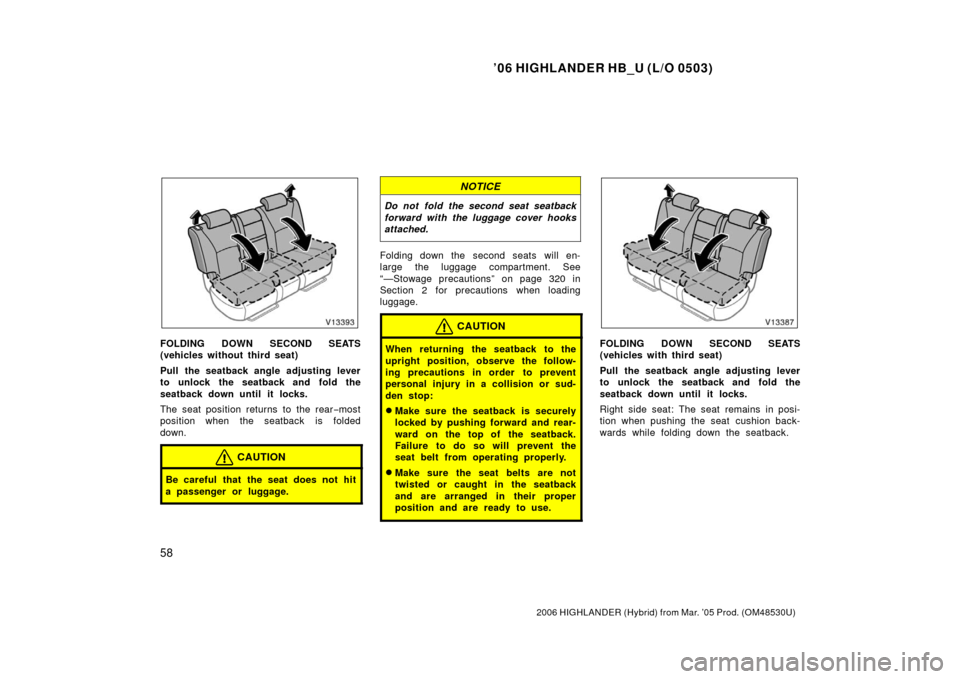 TOYOTA HIGHLANDER HYBRID 2006 XU40 / 2.G Owners Manual ’06 HIGHLANDER HB_U (L/O 0503)
58
2006 HIGHLANDER (Hybrid) from Mar. ’05 Prod. (OM48530U)
FOLDING DOWN SECOND SEATS
(vehicles without third seat)
Pull the seatback angle adjusting lever
to unlock TOYOTA HIGHLANDER HYBRID 2006 XU40 / 2.G Owners Manual ’06 HIGHLANDER HB_U (L/O 0503)
58
2006 HIGHLANDER (Hybrid) from Mar. ’05 Prod. (OM48530U)
FOLDING DOWN SECOND SEATS
(vehicles without third seat)
Pull the seatback angle adjusting lever
to unlock