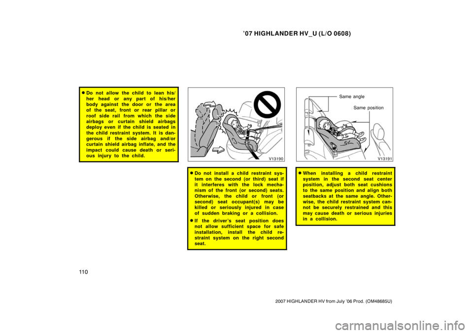 TOYOTA HIGHLANDER HYBRID 2007 XU40 / 2.G Owners Manual ’07 HIGHLANDER HV_U (L/O 0608)
11 0
2007 HIGHLANDER HV from July ’06 Prod. (OM48685U)
Do not allow the child to lean his/
her head or any part of his/her
body against the door or the area
of the TOYOTA HIGHLANDER HYBRID 2007 XU40 / 2.G Owners Manual ’07 HIGHLANDER HV_U (L/O 0608)
11 0
2007 HIGHLANDER HV from July ’06 Prod. (OM48685U)
Do not allow the child to lean his/
her head or any part of his/her
body against the door or the area
of the