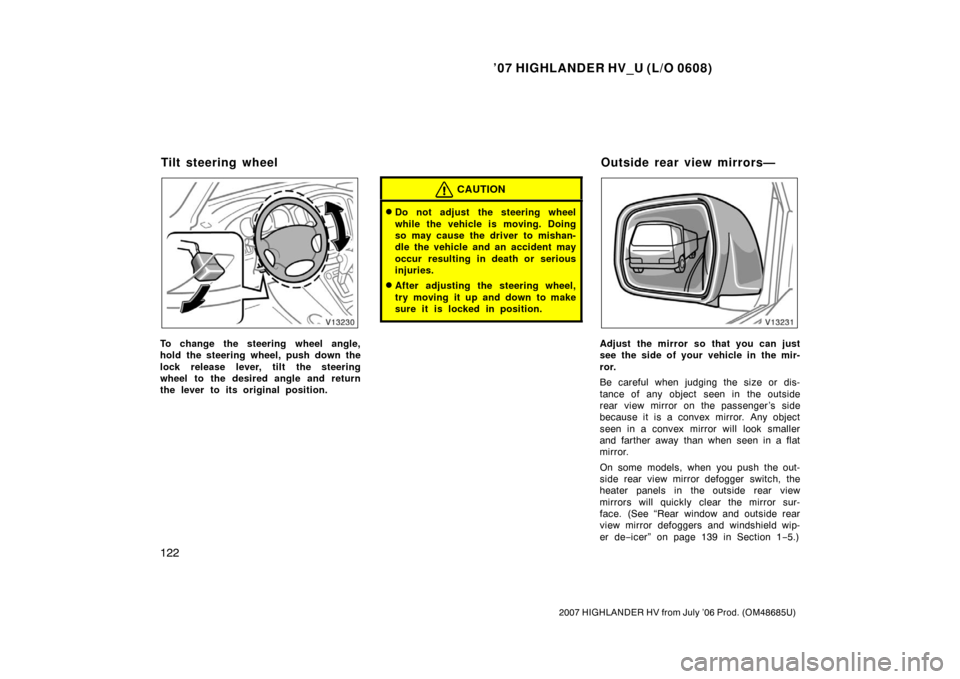 TOYOTA HIGHLANDER HYBRID 2007 XU40 / 2.G Owners Manual ’07 HIGHLANDER HV_U (L/O 0608)
122
2007 HIGHLANDER HV from July ’06 Prod. (OM48685U)
To change the steering wheel angle,
hold the steering wheel, push down the
lock release lever, tilt the steerin TOYOTA HIGHLANDER HYBRID 2007 XU40 / 2.G Owners Manual ’07 HIGHLANDER HV_U (L/O 0608)
122
2007 HIGHLANDER HV from July ’06 Prod. (OM48685U)
To change the steering wheel angle,
hold the steering wheel, push down the
lock release lever, tilt the steerin