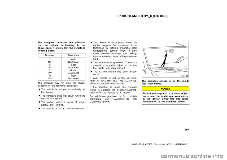 TOYOTA HIGHLANDER HYBRID 2007 XU40 / 2.G Owners Manual ’07 HIGHLANDER HV_U (L/O 0608)
275
2007 HIGHLANDER HV from July ’06 Prod. (OM48685U)
The compass indicates the direction
that the vehicle is heading. In the
above case, it shows that the vehicle i TOYOTA HIGHLANDER HYBRID 2007 XU40 / 2.G Owners Manual ’07 HIGHLANDER HV_U (L/O 0608)
275
2007 HIGHLANDER HV from July ’06 Prod. (OM48685U)
The compass indicates the direction
that the vehicle is heading. In the
above case, it shows that the vehicle i
