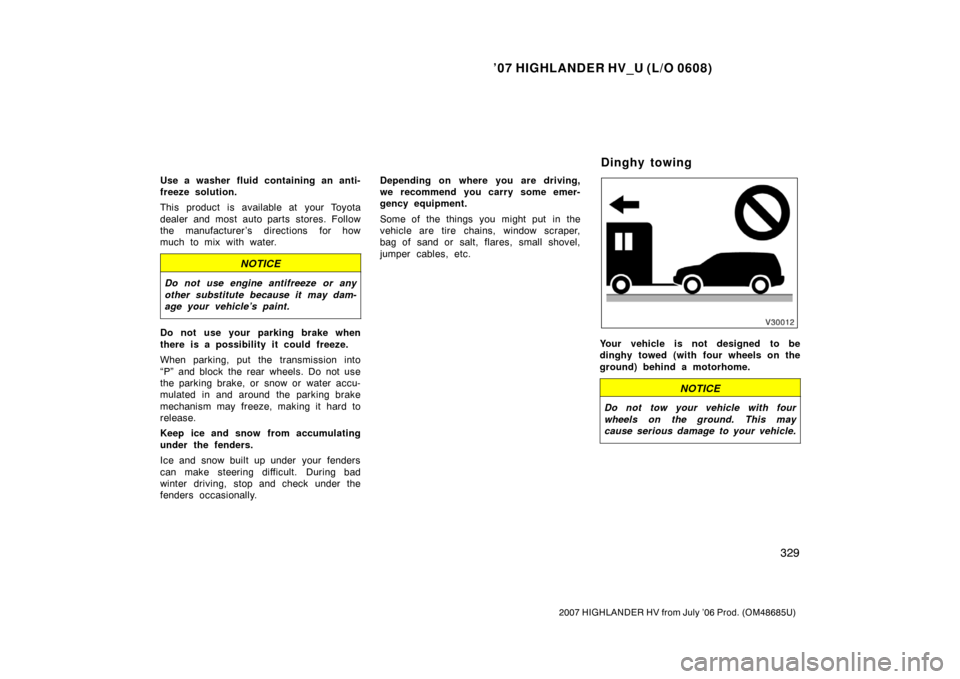 TOYOTA HIGHLANDER HYBRID 2007 XU40 / 2.G Owners Manual ’07 HIGHLANDER HV_U (L/O 0608)
329
2007 HIGHLANDER HV from July ’06 Prod. (OM48685U)
Use a washer fluid containing an anti-
freeze solution.
This product is available at your Toyota
dealer and mos TOYOTA HIGHLANDER HYBRID 2007 XU40 / 2.G Owners Manual ’07 HIGHLANDER HV_U (L/O 0608)
329
2007 HIGHLANDER HV from July ’06 Prod. (OM48685U)
Use a washer fluid containing an anti-
freeze solution.
This product is available at your Toyota
dealer and mos