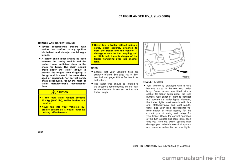 TOYOTA HIGHLANDER HYBRID 2007 XU40 / 2.G Owners Manual ’07 HIGHLANDER HV_U (L/O 0608)
332
2007 HIGHLANDER HV from July ’06 Prod. (OM48685U)
BRAKES AND SAFETY CHAINS
Toyota recommends trailers with
brakes that conform to any applica-
ble federal and s TOYOTA HIGHLANDER HYBRID 2007 XU40 / 2.G Owners Manual ’07 HIGHLANDER HV_U (L/O 0608)
332
2007 HIGHLANDER HV from July ’06 Prod. (OM48685U)
BRAKES AND SAFETY CHAINS
Toyota recommends trailers with
brakes that conform to any applica-
ble federal and s