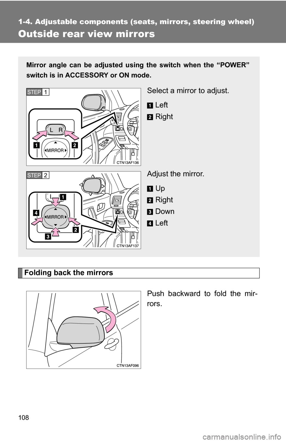 TOYOTA HIGHLANDER HYBRID 2008 XU40 / 2.G Owners Manual 108
1-4. Adjustable components (seats, mirrors, steering wheel)
Outside rear view mirrors
Folding back the mirrorsPush backward to fold the mir-
rors.
Mirror angle can be adjusted usin g the switch wh