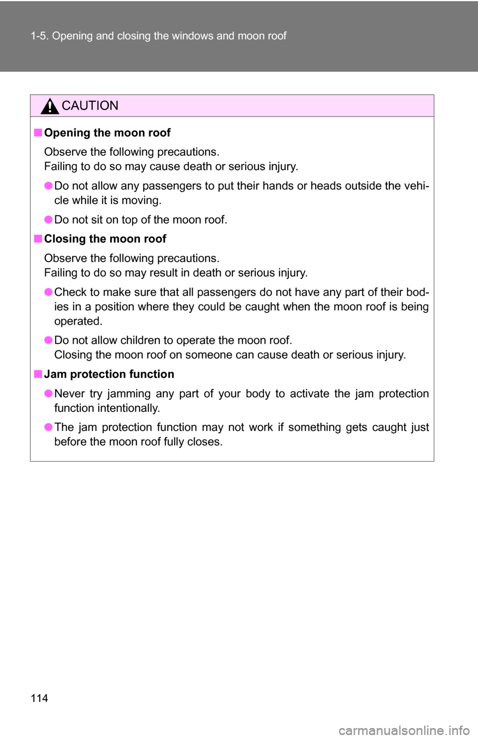 TOYOTA HIGHLANDER HYBRID 2008 XU40 / 2.G Owners Manual 114 1-5. Opening and closing the windows and moon roof
CAUTION
■Opening the moon roof
Observe the following precautions.
Failing to do so may cause death or serious injury.
●Do not allow any passe