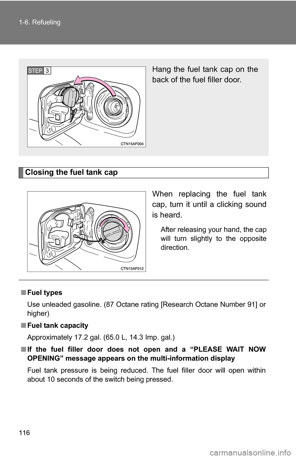 TOYOTA HIGHLANDER HYBRID 2008 XU40 / 2.G Owners Manual 116 1-6. Refueling
Closing the fuel tank capWhen replacing the fuel tank
cap, turn it until a clicking sound
is heard.
After releasing your hand, the cap
will turn slightly to the opposite
direction.
