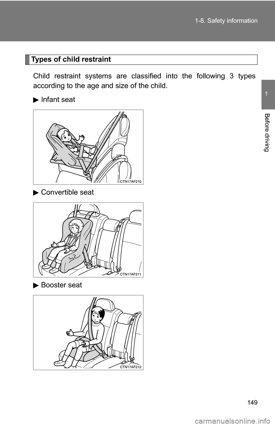 TOYOTA HIGHLANDER HYBRID 2008 XU40 / 2.G Owners Manual 149
1-8. Safety information
1
Before driving
Types of child restraint
Child restraint systems are classi fied into the following 3 types
according to the age and size of the child.
Infant seat
Convert