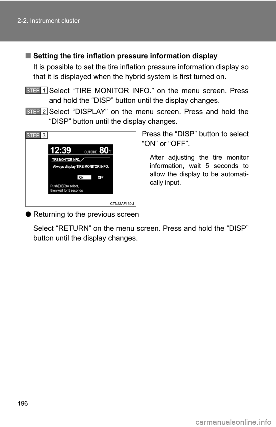 TOYOTA HIGHLANDER HYBRID 2008 XU40 / 2.G Owners Manual 196 2-2. Instrument cluster
■Setting the tire inflation pr essure information display
It is possible to set the tire inflation pressure information display so
that it is displayed when the hy brid s