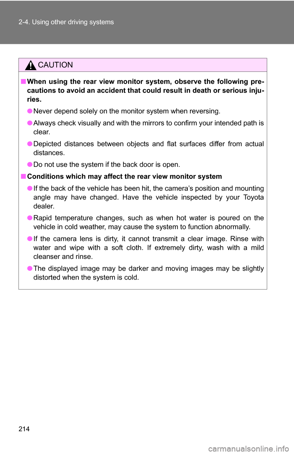 TOYOTA HIGHLANDER HYBRID 2008 XU40 / 2.G Owners Manual 214 2-4. Using other driving systems
CAUTION
■When using the rear view monito r system, observe the following pre-
cautions to avoid an accident that coul d result in death or serious inju-
ries.

