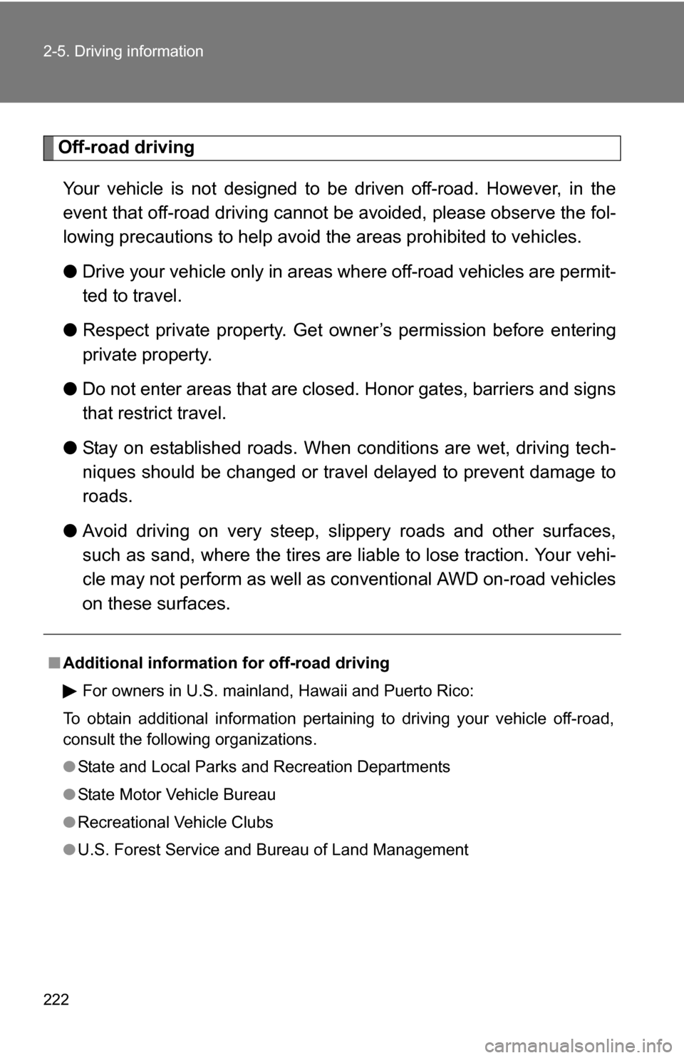 TOYOTA HIGHLANDER HYBRID 2008 XU40 / 2.G Owners Manual 222 2-5. Driving information
Off-road drivingYour vehicle is not designed to be driven off-road. However, in the
event that off-road driving cannot be avoided, please observe the fol-
lowing precauti TOYOTA HIGHLANDER HYBRID 2008 XU40 / 2.G Owners Manual 222 2-5. Driving information
Off-road drivingYour vehicle is not designed to be driven off-road. However, in the
event that off-road driving cannot be avoided, please observe the fol-
lowing precauti