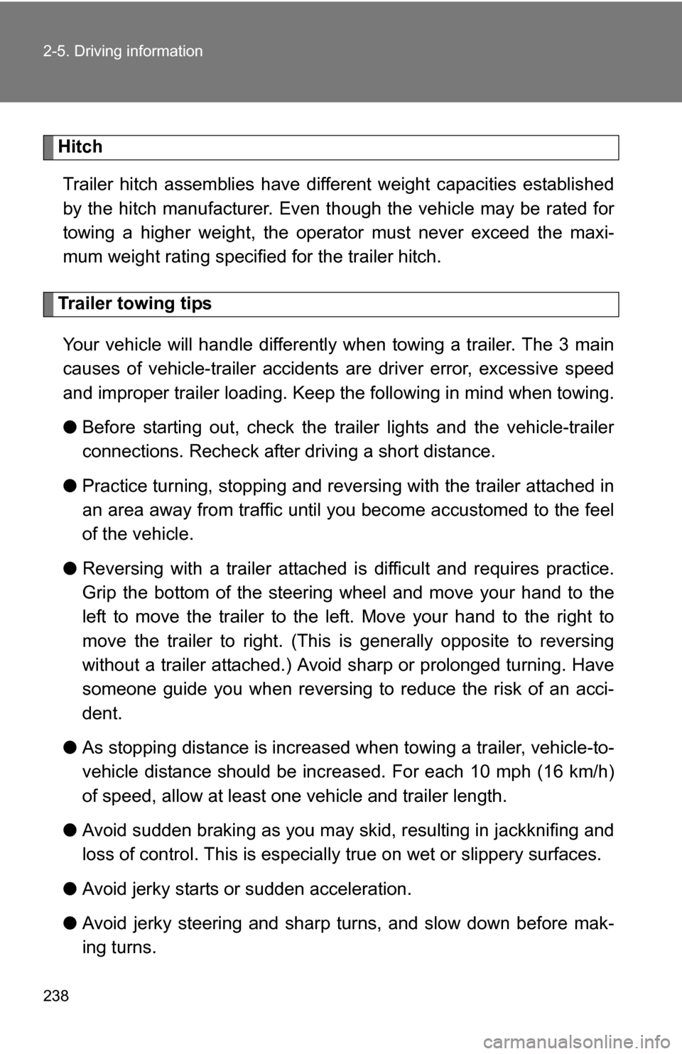 TOYOTA HIGHLANDER HYBRID 2008 XU40 / 2.G Owners Manual 238 2-5. Driving information
HitchTrailer hitch assemblies have different weight capacities established
by the hitch manufacturer. Even th ough the vehicle may be rated for
towing a higher weight, the TOYOTA HIGHLANDER HYBRID 2008 XU40 / 2.G Owners Manual 238 2-5. Driving information
HitchTrailer hitch assemblies have different weight capacities established
by the hitch manufacturer. Even th ough the vehicle may be rated for
towing a higher weight, the