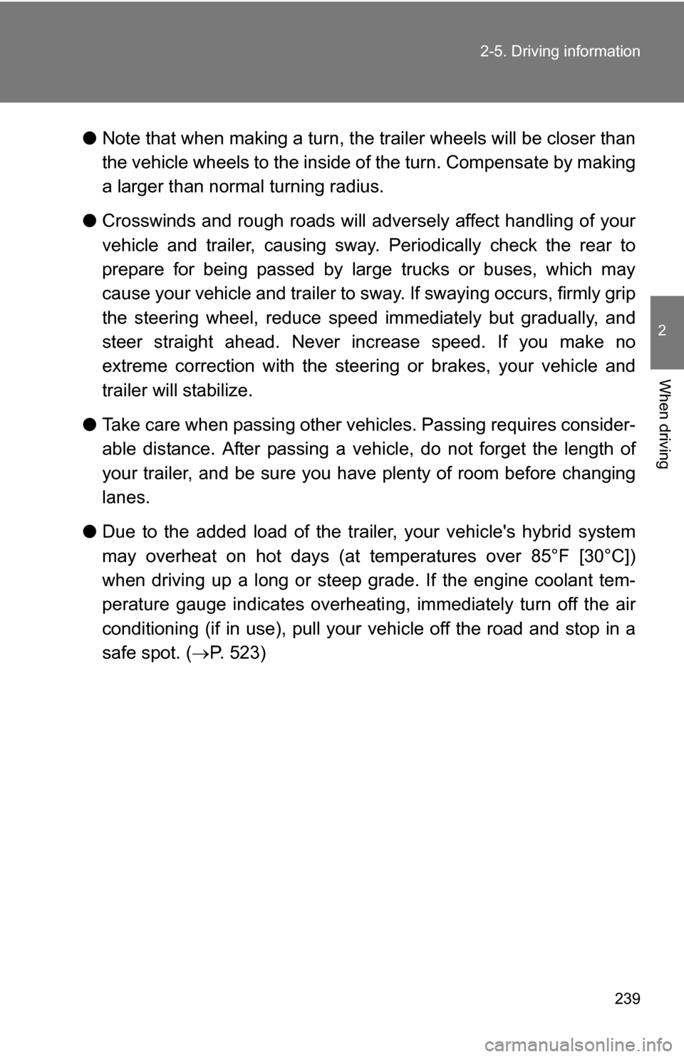 TOYOTA HIGHLANDER HYBRID 2008 XU40 / 2.G Owners Manual 239
2-5. Driving information
2
When driving
●
Note that when making a turn, th e trailer wheels will be closer than
the vehicle wheels to the inside of the turn. Compensate by making
a larger than n TOYOTA HIGHLANDER HYBRID 2008 XU40 / 2.G Owners Manual 239
2-5. Driving information
2
When driving
●
Note that when making a turn, th e trailer wheels will be closer than
the vehicle wheels to the inside of the turn. Compensate by making
a larger than n