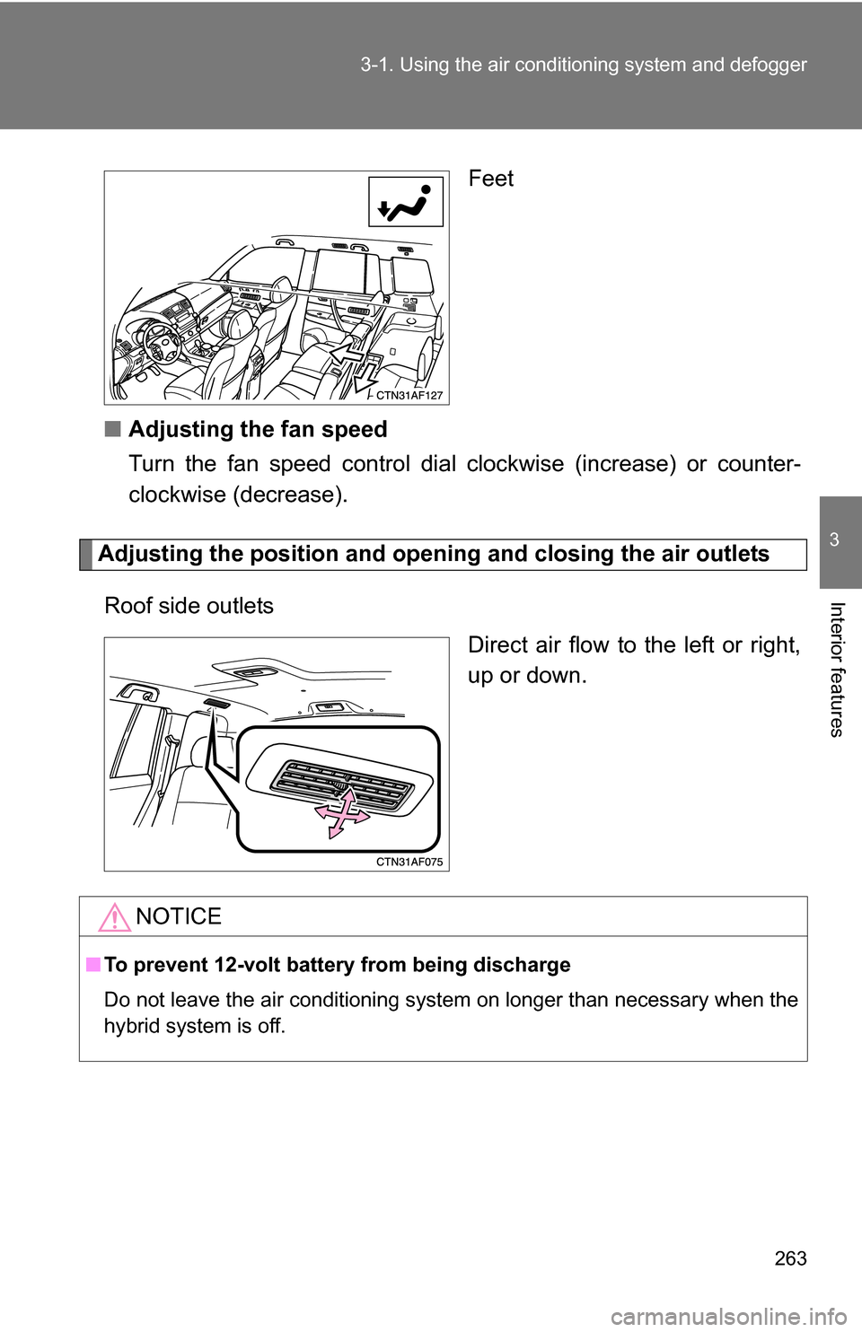 TOYOTA HIGHLANDER HYBRID 2008 XU40 / 2.G Owners Manual 263
3-1. Using the air conditioning system
 and defogger
3
Interior features
Feet
■ Adjusting the fan speed
Turn the fan speed control dial  clockwise (increase) or counter-
clockwise (decrease).
Ad