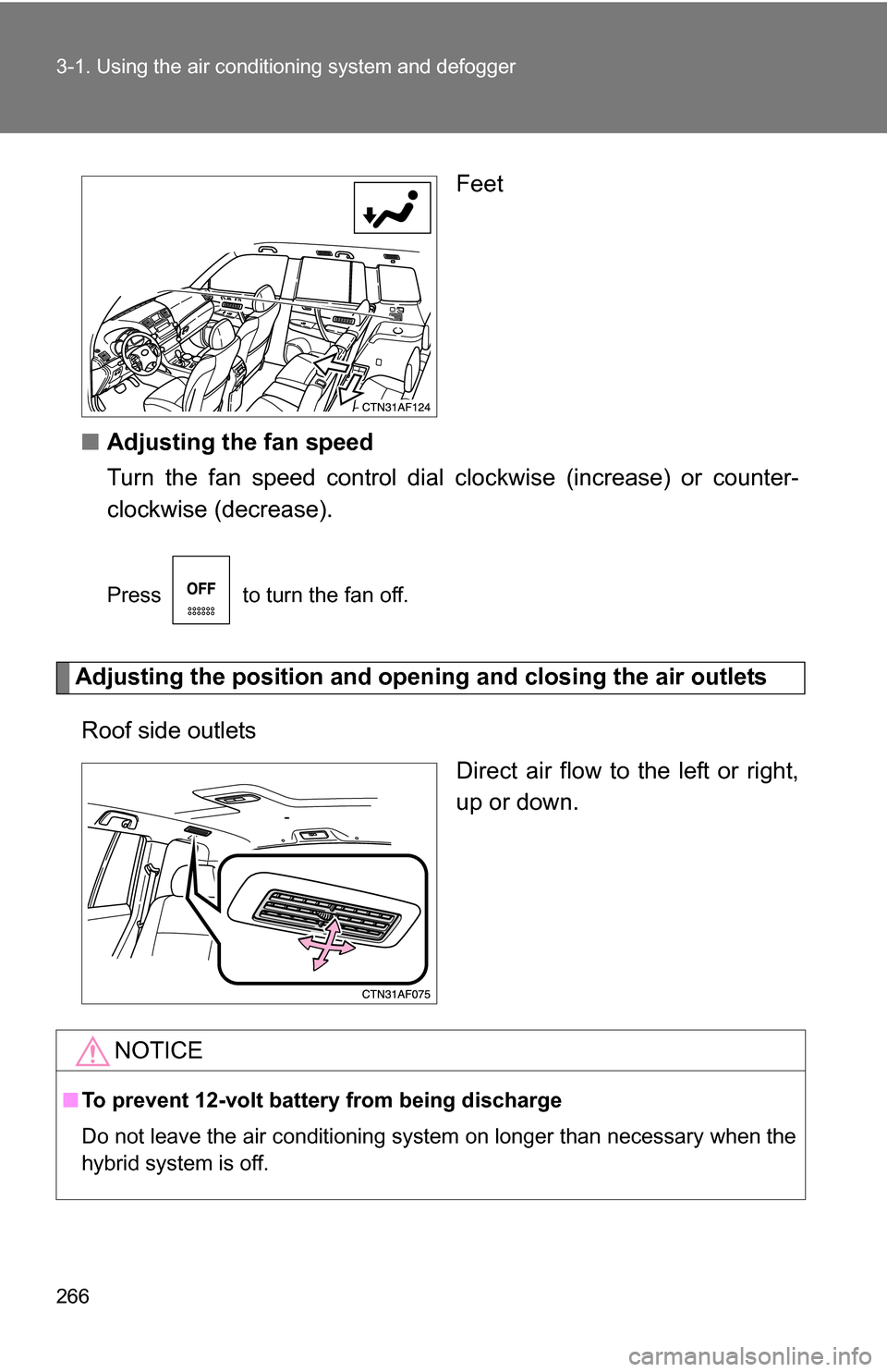 TOYOTA HIGHLANDER HYBRID 2008 XU40 / 2.G Owners Manual 266 3-1. Using the air conditioning system and defogger
Feet
■ Adjusting the fan speed
Turn the fan speed control dial  clockwise (increase) or counter-
clockwise (decrease).
Press   to turn the fan