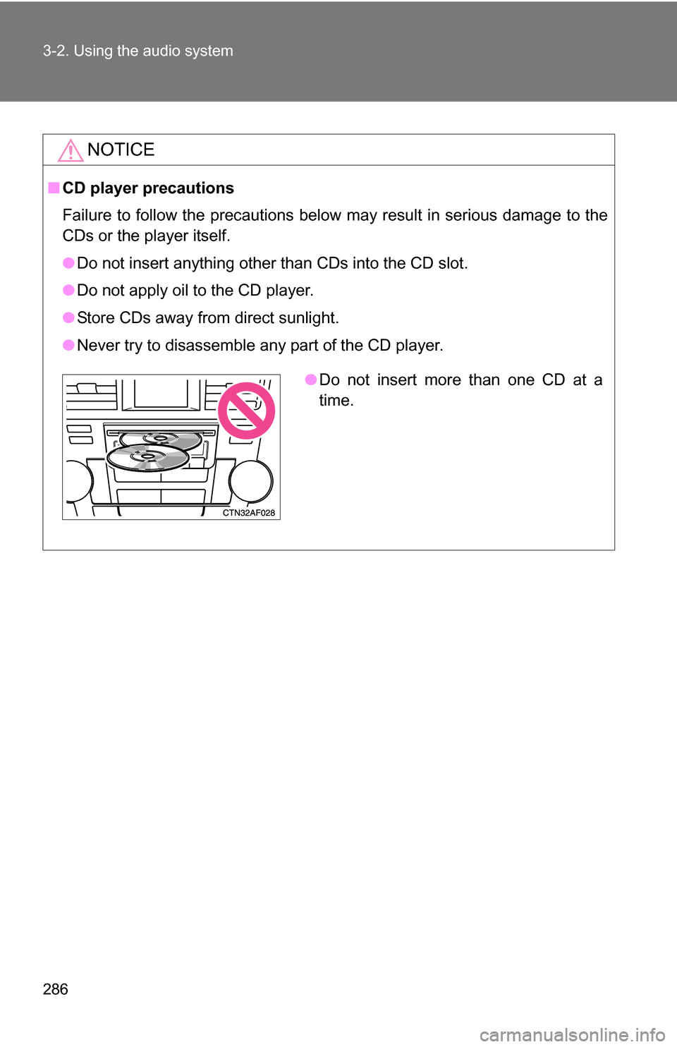 TOYOTA HIGHLANDER HYBRID 2008 XU40 / 2.G Owners Manual 286 3-2. Using the audio system
NOTICE
■CD player precautions
Failure to follow the precautions below may result in serious damage to the
CDs or the player itself.
●Do not insert anything other th