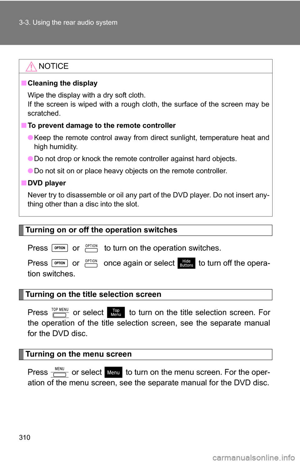 TOYOTA HIGHLANDER HYBRID 2008 XU40 / 2.G Owners Manual 310 3-3. Using the rear audio system
Turning on or off the operation switchesPress   or   to turn on the operation switches.
Press   or   once again or select   to turn off the opera-
tion switches.
T