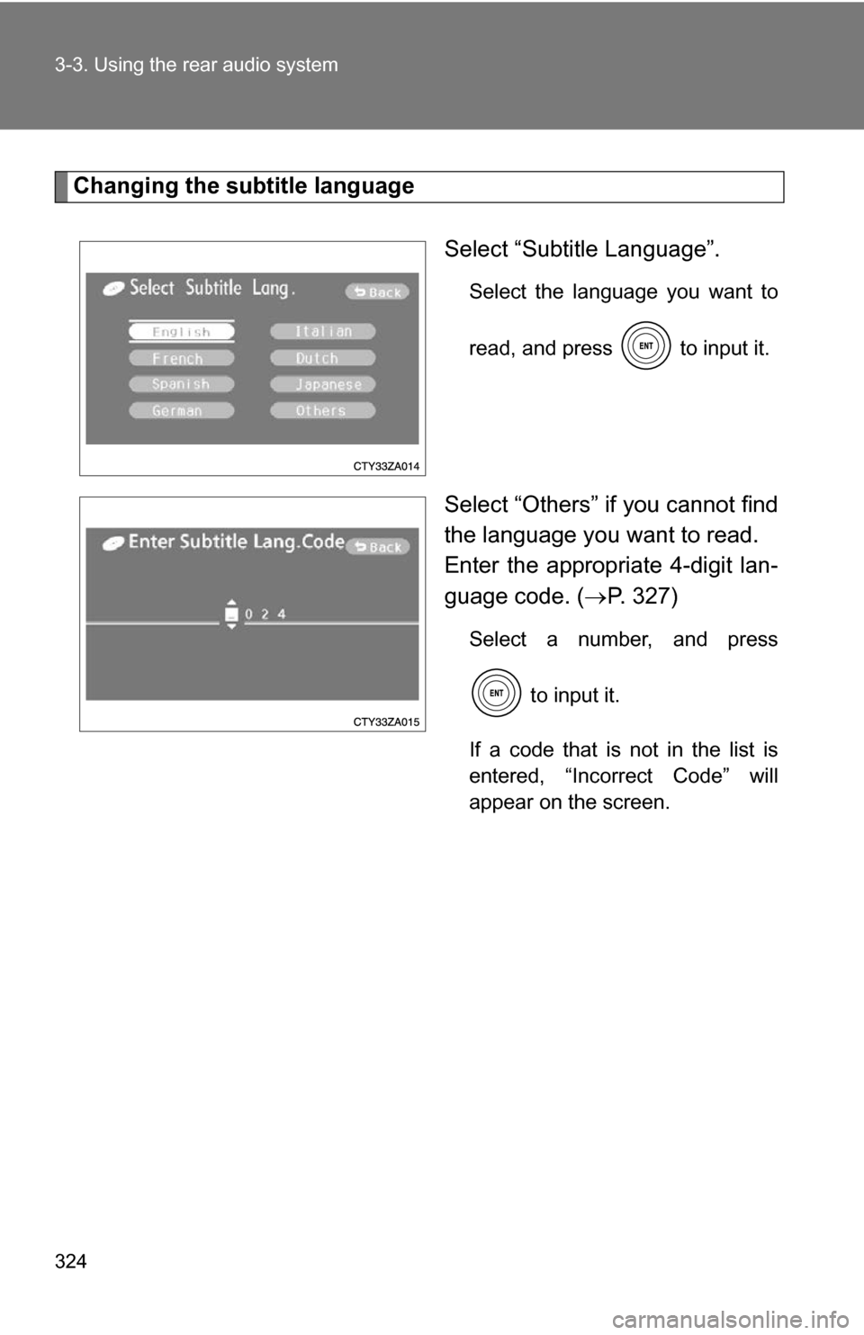 TOYOTA HIGHLANDER HYBRID 2008 XU40 / 2.G Owners Manual 324 3-3. Using the rear audio system
Changing the subtitle languageSelect “Subtitle Language”.
Select the language you want to
read, and press   to input it.
Select “Others” if you cannot find